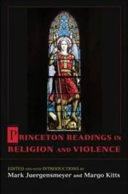 Princeton Readings in Religion and Violence; Mark Juergensmeyer, Margo Kitts; 2011