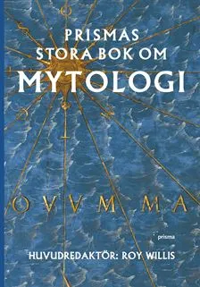 Prismas stora bok om mytologi; Roy Willis; 2006