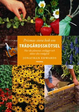 Prismas stora bok om trädgårdsskötsel : Hur du planerar, anlägger och sköter din trädgård; Jonathan Edwards; 2003