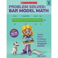 Problem Solved: Bar Model Math Grade 5; Bob Krech