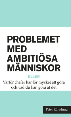 Problemet med ambitiösa människor; Peter Rönnlund; 2014