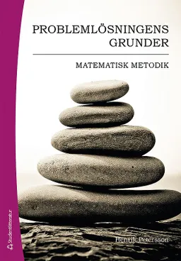 Problemlösningens grunder : matematisk metodik; Henrik Petersson; 2016