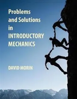 Problems and Solutions in Introductory Mechanics; David J Morin; 2014