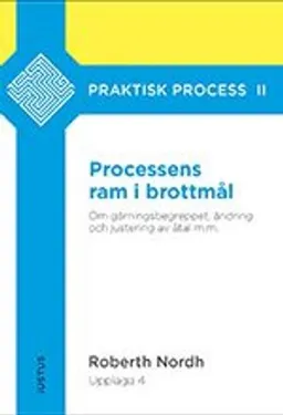 Processens ram i brottmål : om gärningsbegreppet, ändring och justering av åtal m.m.; Roberth Nordh; 2019