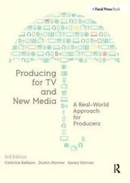 Producing for TV and New Media: A Real-World Approach for Producters; Cathrine Kellison, Dustin Morrow, Kacey Morrow; 2013