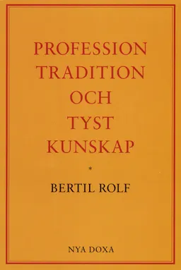 Profession, tradition och tyst kunskap; Bertil Rolf; 1991