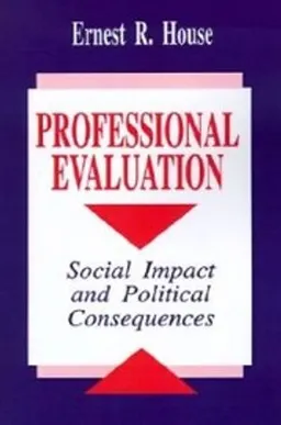 Professional evaluation : social impact and political consequences; Ernest R. House; 1993