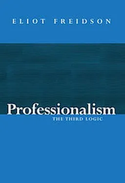 Professionalism - the third logic; Eliot Freidson; 2001