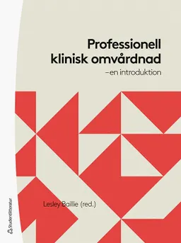 Professionell klinisk omvårdnad : en introduktion; Lesley Baillie, Catharina Ahlin, Kirsty Andrews, Janine Ashton, Dee Burrows, Rachel Busuttil Leaver, Patricia Folan, Stephanie Forge, Sue Maddex, Nicola M. Neale, Martina O'Brien, Glynis Pellatt, Joanne Sale, Tracey Valler-Jones, Moira Walker; 2022