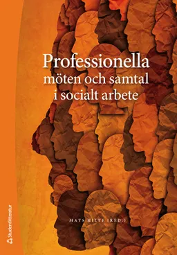 Professionella möten och samtal i socialt arbete; Mats Hilte, Mikael Bengtsson, Magnus Englander, Lotta Jägervi, Lilianne Lautrup, Elizabeth Martinell Barfoed, Tina Mattsson, Olof Pavalder, Åsa Ritenius Manjer, Nataliya Thell; 2022