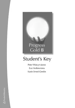 Progress Gold B - Student's Key; Peter Watcyn-Jones, Eva Hedencrona, Karin Smed-Gerdin; 2008