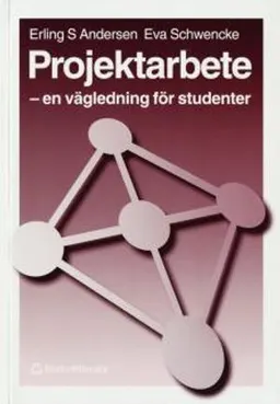 Projektarbete - En vägledning för studenter; Erling S Andersen, Eva Schwencke; 1998