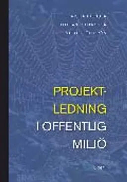 Projektledning i offentlig miljö; Christian Jensen, Staffan Johansson, Mikael Löfström; 2007