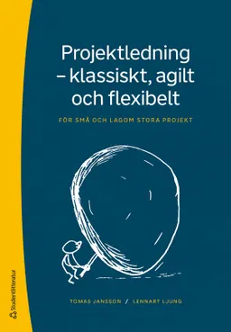 Projektledning - klassiskt, agilt och flexibelt : för små och lagom stora projekt; Tomas Jansson, Lennart Ljung; 2023