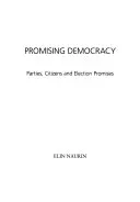 Promising Democracy: Parties, Citizens and Election PromisesUtgåva 118 av Gothenburg studies in politics, ISSN 0346-5942; Elin Naurin; 2009