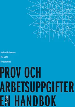 Prov och arbetsuppgifter : en handbok; Anders Gustavsson, Per Måhl, Bo Sundblad; 2012