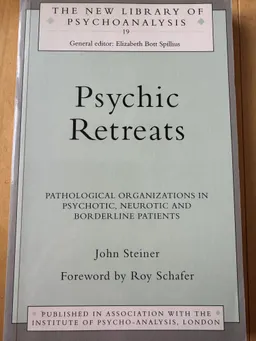 Psychic retreats : pathological organizations in psychotic, neurotic, and borderline patients; John Steiner; 1993