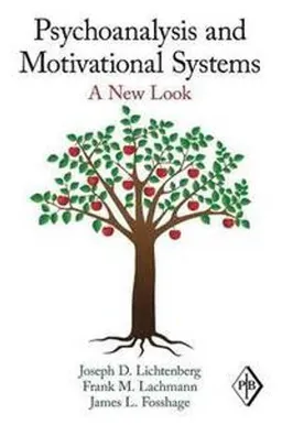 Psychoanalysis and Motivational Systems; Joseph D Lichtenberg, Frank M Lachmann, James L Fosshage; 2010