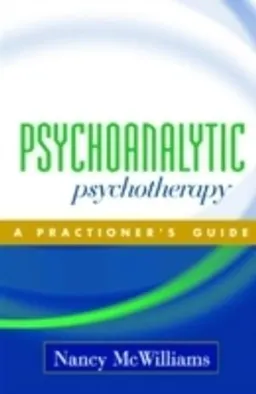 Psychoanalytic psychotherapy : a practitioner's guide; Nancy McWilliams; 2004