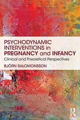 Psychodynamic interventions in pregnancy and infancy - clinical and theoret; Bjorn (karolinska Institute Stockholm Sweden) Salomonsson; 2018