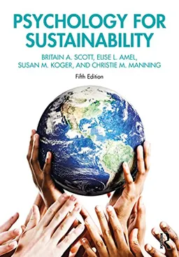 Psychology for Sustainability; Britain A Scott, Elise L Amel, Susan M Koger, Christie M Manning; 2021