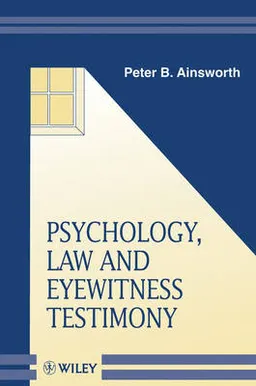 Psychology, law and eyewitness testimony; Peter B. Ainsworth; 1998