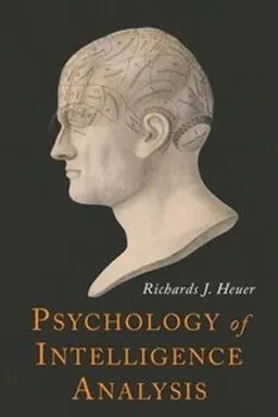 Psychology of Intelligence Analysis; Richards J. Heuer; 2018