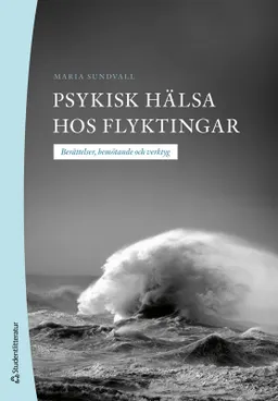 Psykisk hälsa hos flyktingar : berättelser, bemötande och verktyg; Maria Sundvall; 2024