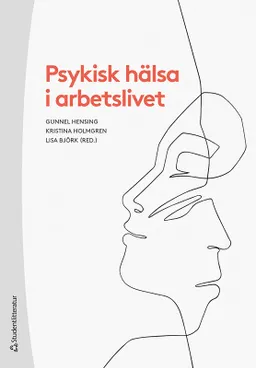 Psykisk hälsa i arbetslivet; Gunnel Hensing, Kristina Holmgren, Lisa Björk, Christina Andersson, Monica Bertilsson, Cecilia Björkelund, Louise Danielsson, Ingibjörg Jonsdottir, Lena Mårtensson, Christian Ståhl, Ellinor Tengelin; 2021