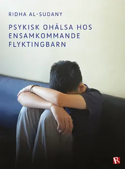 Psykisk ohälsa hos ensamkommande flyktingbarn; Ridha Al-Sudany; 2017