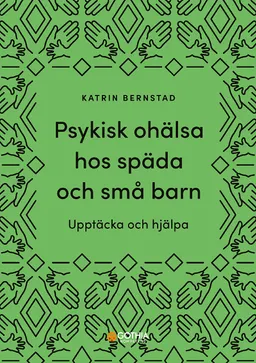 Psykisk ohälsa hos späda och små barn : upptäcka och hjälpa; Katrin Bernstad; 2022