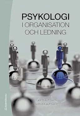 Psykologi i organisation och ledning; Geir Kaufmann, Astrid Kaufmann; 2016