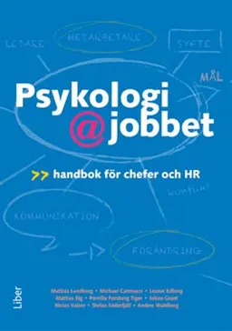 Psykologi på jobbet : handbok för chefer och HR; Mattias Lundberg, Niclas Kaiser, Stefan Söderfjäll, Pernilla Forsberg Tiger, Anders Wahlberg, Louise Edberg, Johan Grant, Michael Catenacci, Mattias Elg; 2014