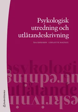 Psykologisk utredning och utlåtandeskrivning; Åsa Eriksson, Liselotte Maurex; 2022