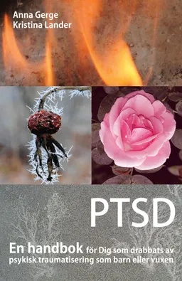 PTSD : en handbok för Dig som drabbats av psykisk traumatisering som barn eller vuxen; Anna Gerge, Kristina Lander; 2012