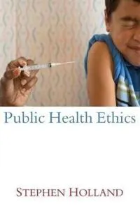 Public Health Ethics; Stephen Holland; 2007