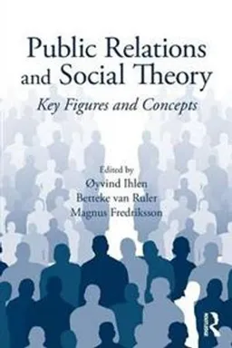 Public relations and social theory : key figures and concepts; Øyvind Ihlen, Magnus Fredrikson, Betteke van Ruler; 2009