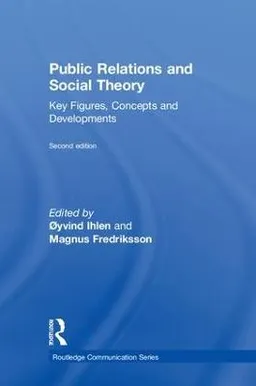 Public relations and social theory : key figures, concepts and developments; Øyvind Ihlen, Magnus Fredriksson; 2018