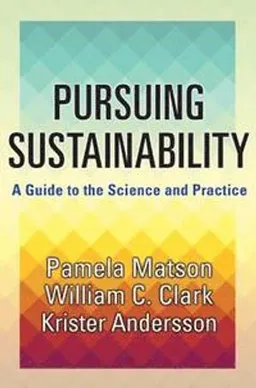 Pursuing Sustainability; Pamela Matson, William C Clark, Krister Par Andersson; 2016