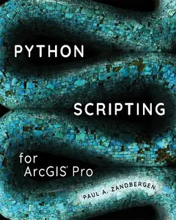 Python scripting for ArcGIS pro; Paul A. Zandbergen; 2020