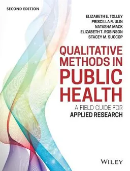 Qualitative Methods in Public Health: A Field Guide for Applied Research, 2; Betsy Tolley, Pricilla Ulin, Beth Robinson, Natash Mack; 2016