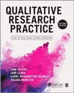 Qualitative research practice : a guide for social science students and researchers; Jane Ritchie, Jane Lewis, Carol McNaughton Nicholls, Rachel Ormston; 2014