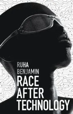 Race After Technology; Ruha Benjamin; 2019