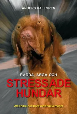 Rädda, arga och Stressade hundar; Anders Hallgren; 2017