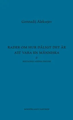 Rader om hur dåligt det är att vara en människa; Gennadij Aleksejev; 2022