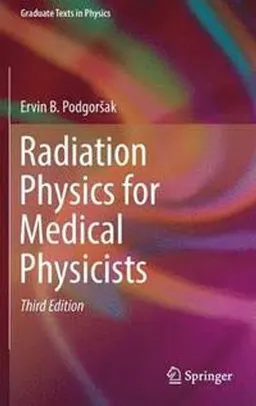 Radiation physics for medical physicists; Ervin B. Podgorsak; 2016