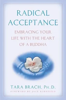 Radical acceptance : embracing your life with the heart of a Buddha; Tara Brach; 2004