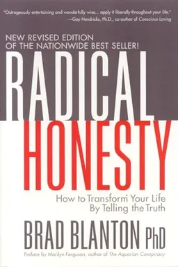 Radical Honesty: How to Transform Your Life by Telling the Truth; Brad Blanton; 2005