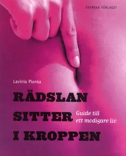 Rädslan sitter i kroppen : Guide till ett modigare liv; Lavinia Plonka; 2005