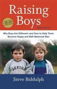 Raising Boys: Why Boys Are Different--And How to Help Them Become Happy and Well-Balanced Men; Steve Biddulph; 2014